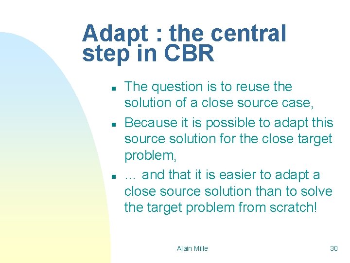 Adapt : the central step in CBR n n n The question is to