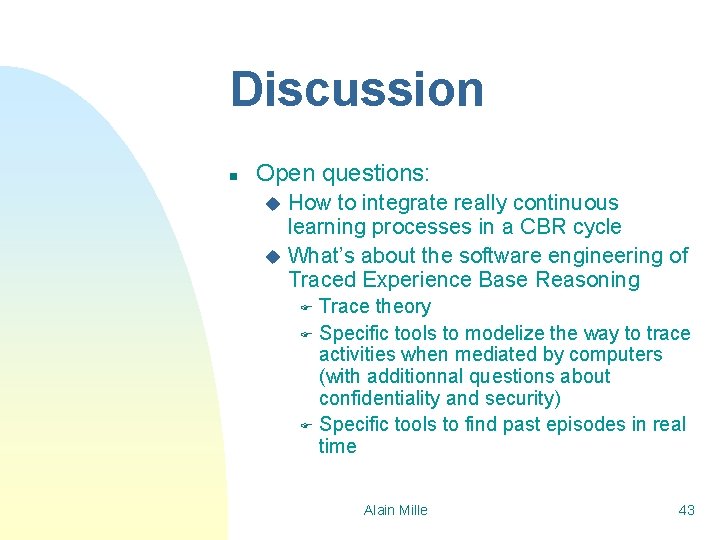 Discussion n Open questions: How to integrate really continuous learning processes in a CBR