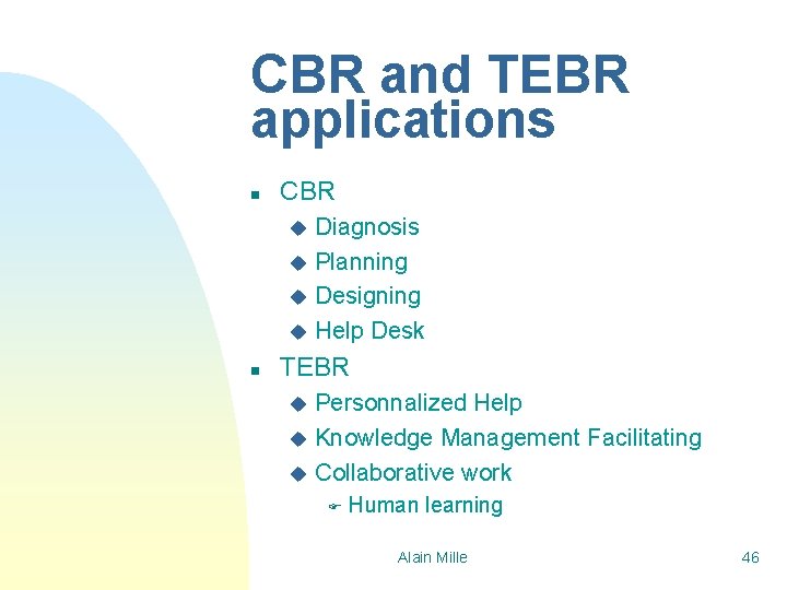 CBR and TEBR applications n CBR Diagnosis u Planning u Designing u Help Desk