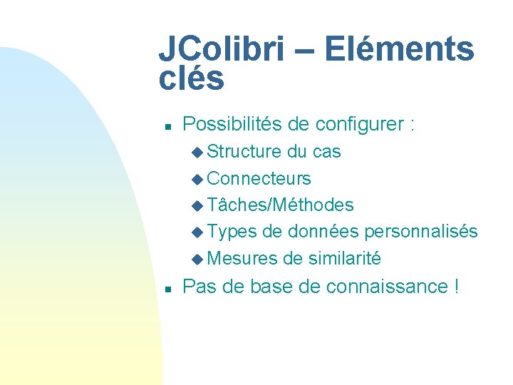 JColibri – Eléments clés n Possibilités de configurer : u Structure du cas u
