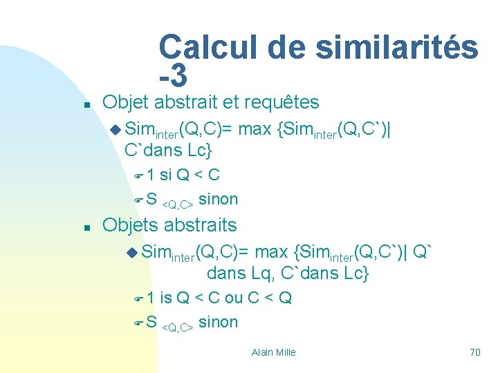 Calcul de similarités -3 n Objet abstrait et requêtes u Siminter(Q, C)= C`dans Lc}