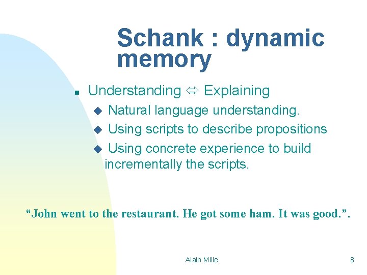 Schank : dynamic memory n Understanding Explaining Natural language understanding. u Using scripts to
