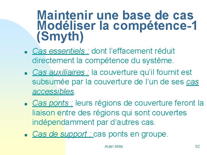 Maintenir une base de cas Modéliser la compétence-1 (Smyth) n n Cas essentiels :