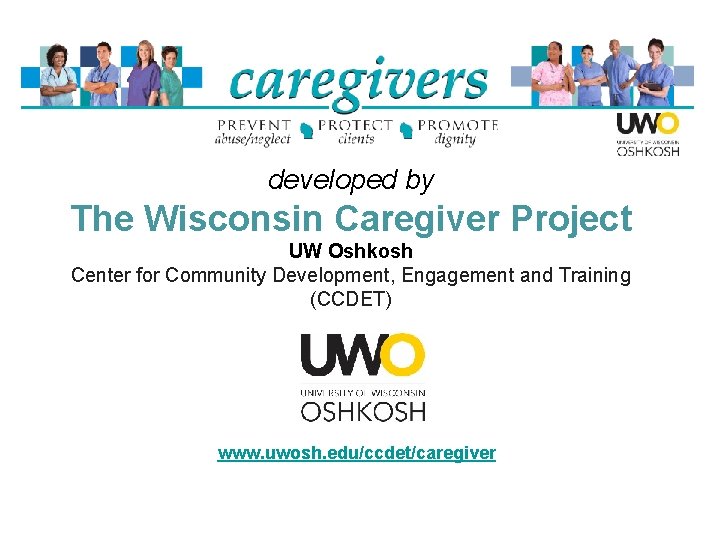 developed by The Wisconsin Caregiver Project UW Oshkosh Center for Community Development, Engagement and