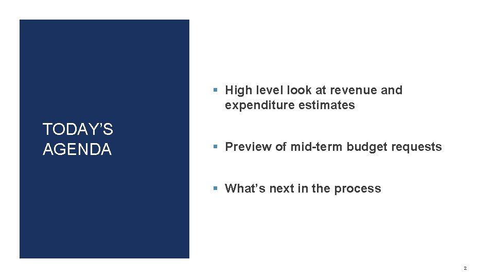 § High level look at revenue and expenditure estimates TODAY’S AGENDA § Preview of