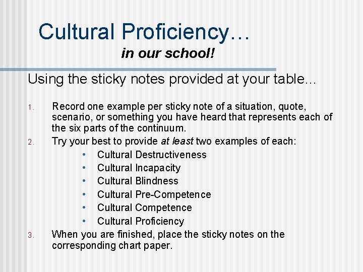 Cultural Proficiency… in our school! Using the sticky notes provided at your table… 1.
