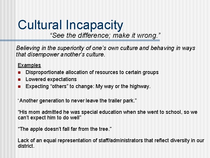 Cultural Incapacity “See the difference; make it wrong. ” Believing in the superiority of