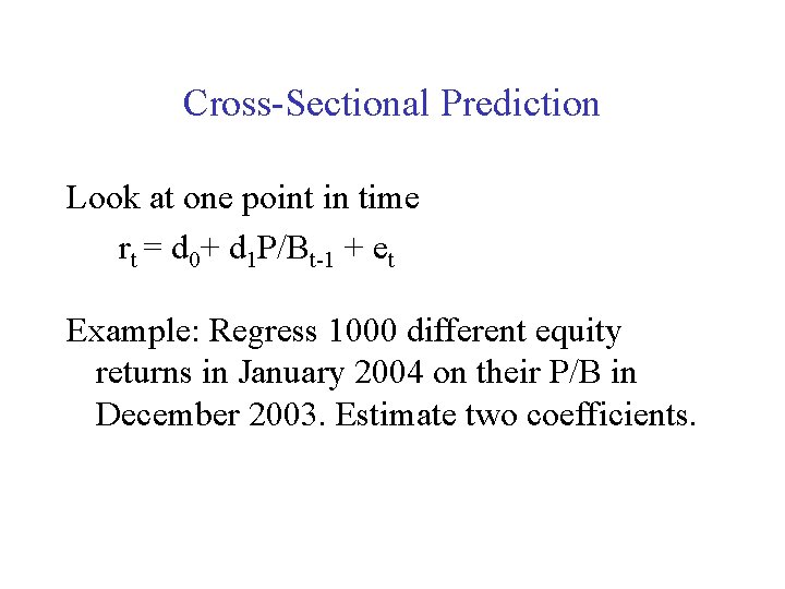 Cross-Sectional Prediction Look at one point in time rt = d 0+ d 1