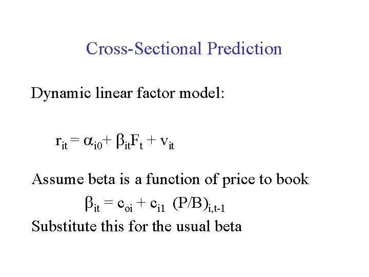 Cross-Sectional Prediction Dynamic linear factor model: rit = ai 0+ bit. Ft + vit