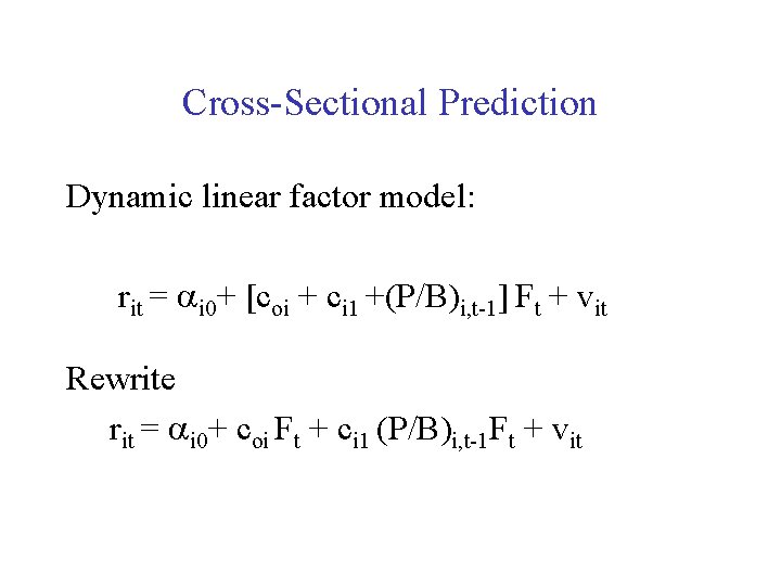 Cross-Sectional Prediction Dynamic linear factor model: rit = ai 0+ [coi + ci 1