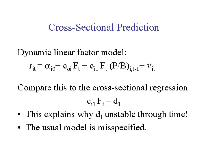 Cross-Sectional Prediction Dynamic linear factor model: rit = ai 0+ coi Ft + ci