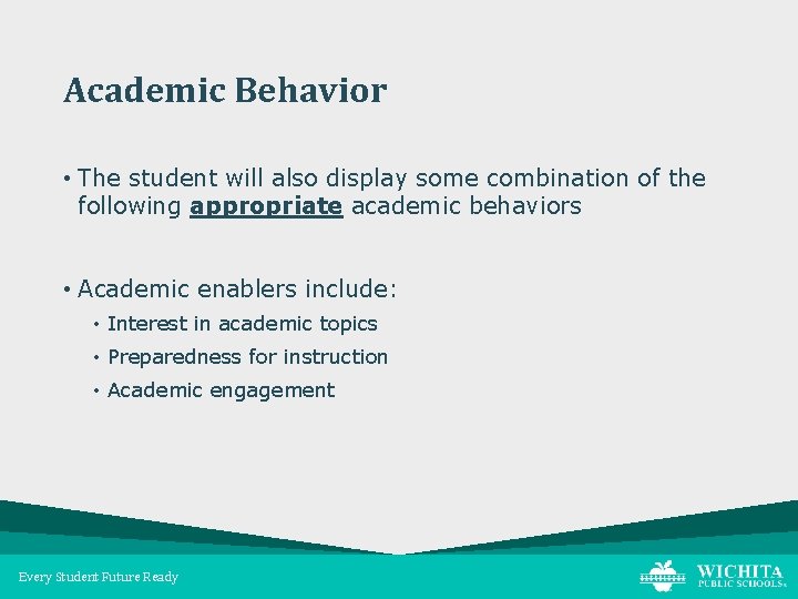 Academic Behavior • The student will also display some combination of the following appropriate