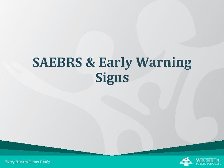 SAEBRS & Early Warning Signs Every Student Future Ready 
