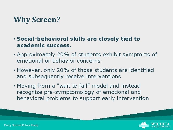 Why Screen? • Social-behavioral skills are closely tied to academic success. • Approximately 20%