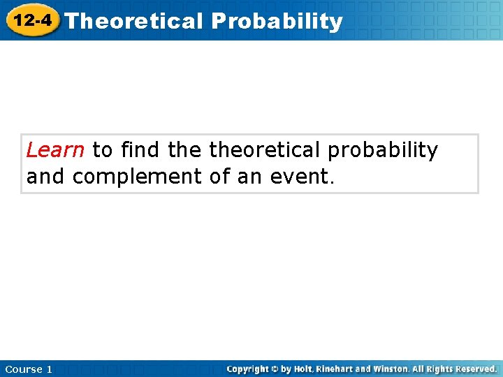 12 -4 Theoretical Probability Learn to find theoretical probability and complement of an event.