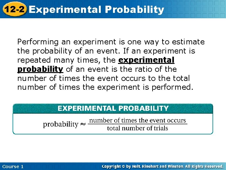 12 -2 Experimental Probability Performing an experiment is one way to estimate the probability