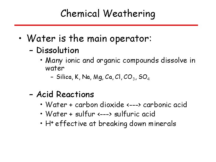 Chemical Weathering • Water is the main operator: – Dissolution • Many ionic and