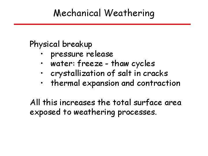 Mechanical Weathering Physical breakup • pressure release • water: freeze - thaw cycles •