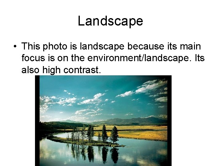 Landscape • This photo is landscape because its main focus is on the environment/landscape.