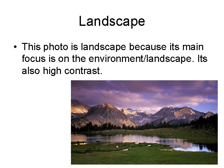 Landscape • This photo is landscape because its main focus is on the environment/landscape.