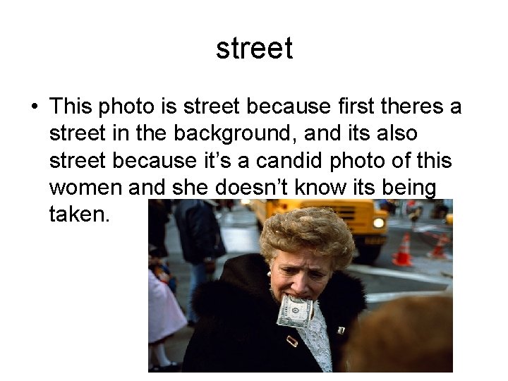street • This photo is street because first theres a street in the background,