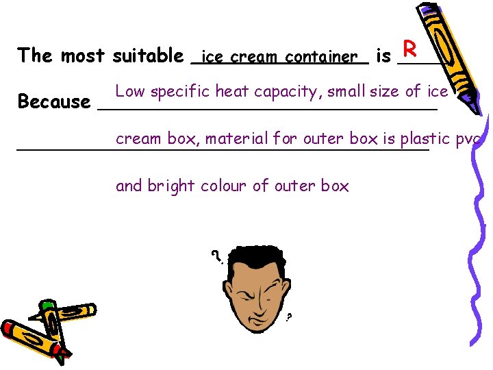 R The most suitable _ice cream container_ is _____ Low specific heat capacity, small
