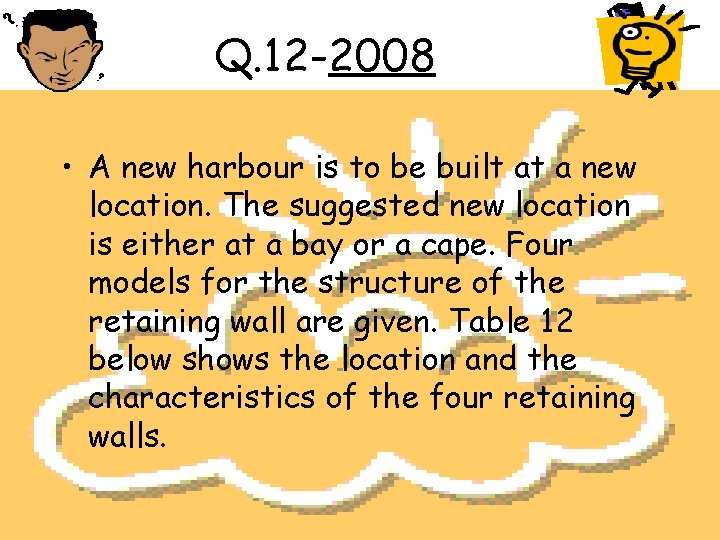 Q. 12 -2008 • A new harbour is to be built at a new