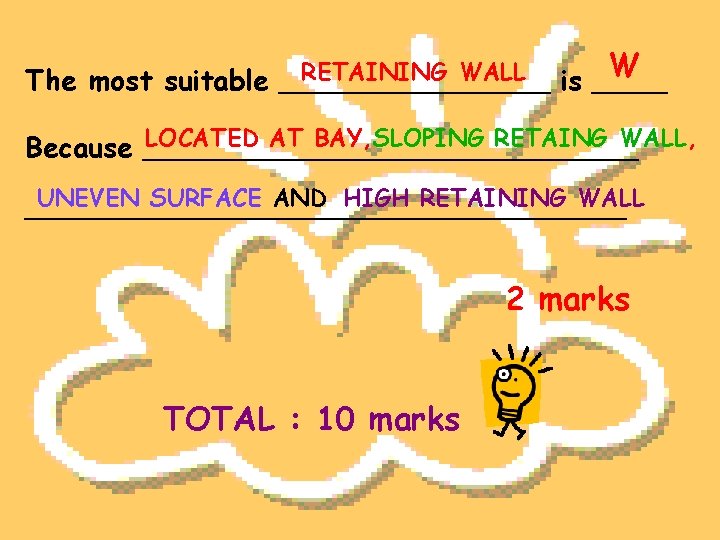 W RETAINING WALL The most suitable _________ is _____ LOCATED AT BAY, SLOPING RETAING