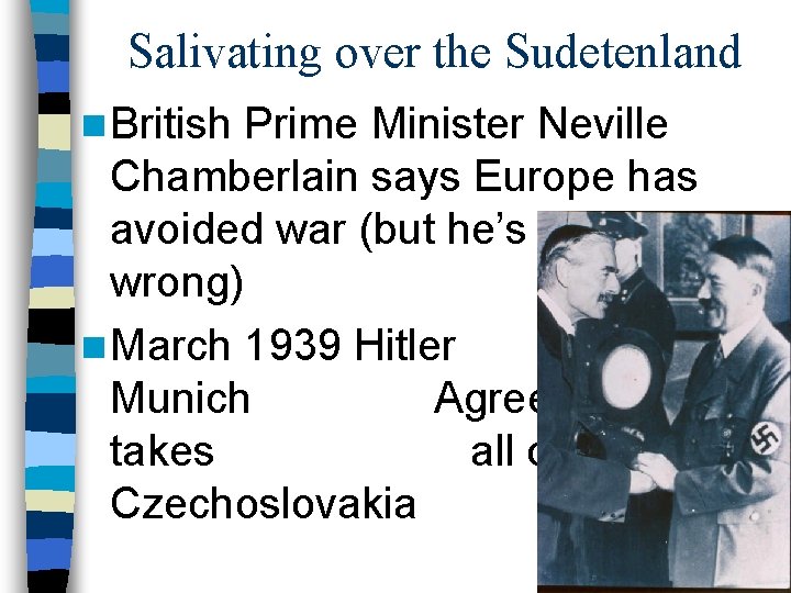 Salivating over the Sudetenland n British Prime Minister Neville Chamberlain says Europe has avoided