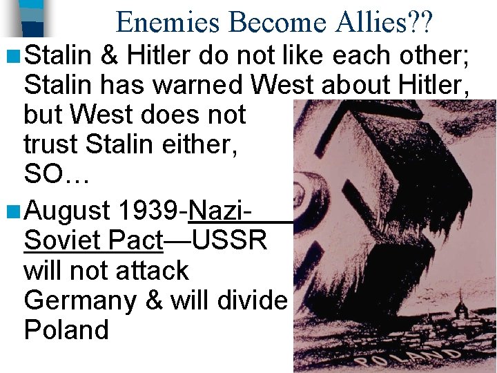 Enemies Become Allies? ? n Stalin & Hitler do not like each other; Stalin