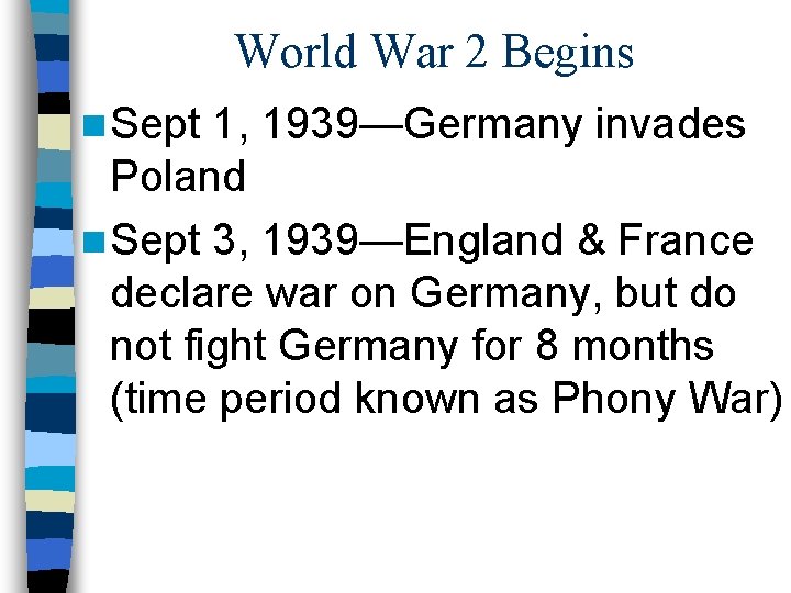 World War 2 Begins n Sept 1, 1939—Germany invades Poland n Sept 3, 1939—England