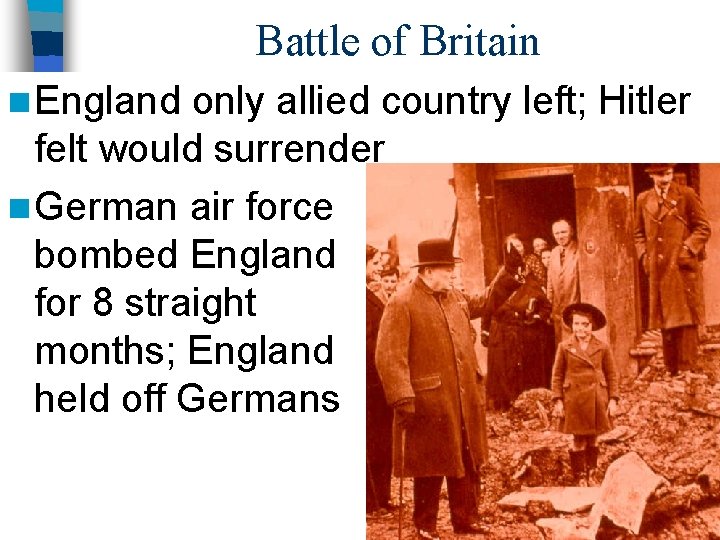 Battle of Britain n England only allied country left; Hitler felt would surrender n