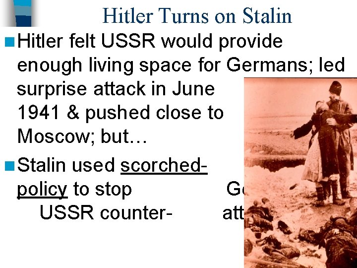 Hitler Turns on Stalin n Hitler felt USSR would provide enough living space for