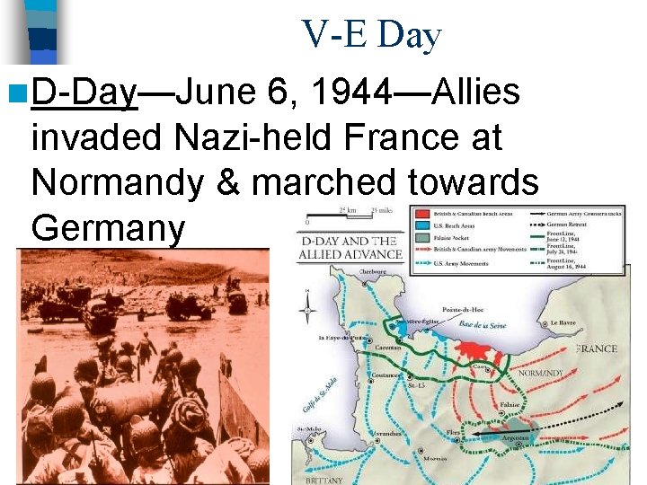V-E Day n D-Day—June 6, 1944—Allies invaded Nazi-held France at Normandy & marched towards