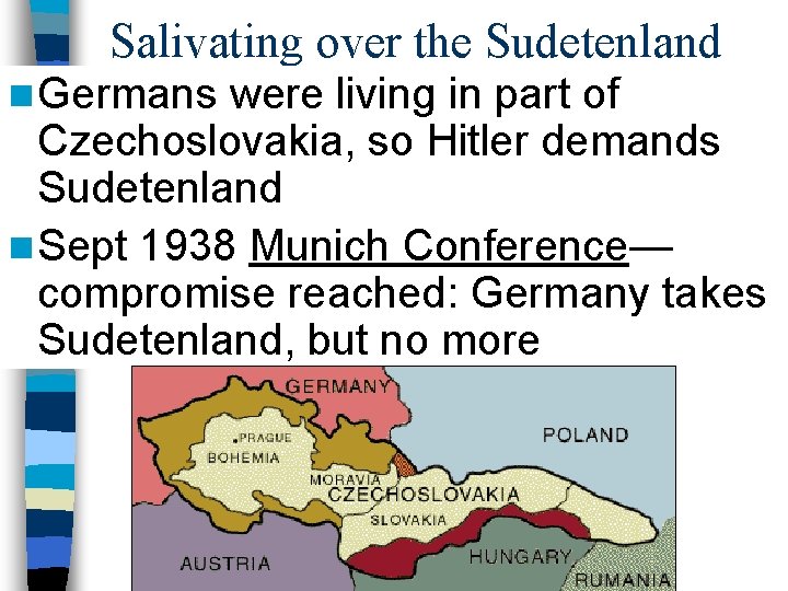 Salivating over the Sudetenland n Germans were living in part of Czechoslovakia, so Hitler