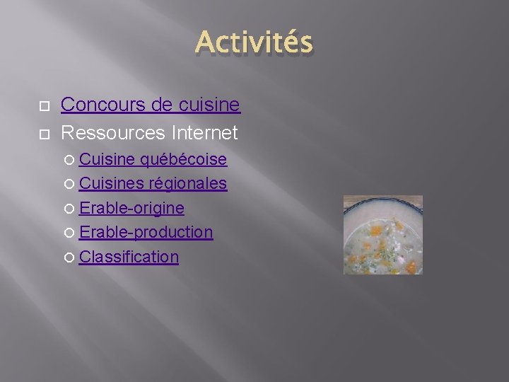 Activités Concours de cuisine Ressources Internet Cuisine québécoise Cuisines régionales Erable-origine Erable-production Classification 