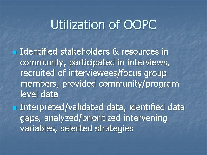 Utilization of OOPC n n Identified stakeholders & resources in community, participated in interviews,