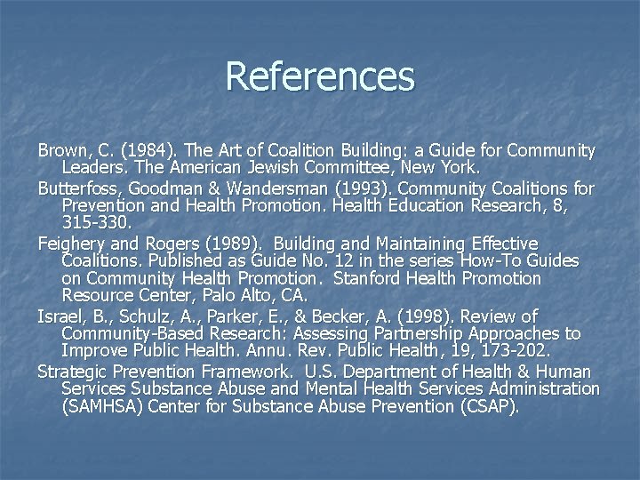References Brown, C. (1984). The Art of Coalition Building: a Guide for Community Leaders.