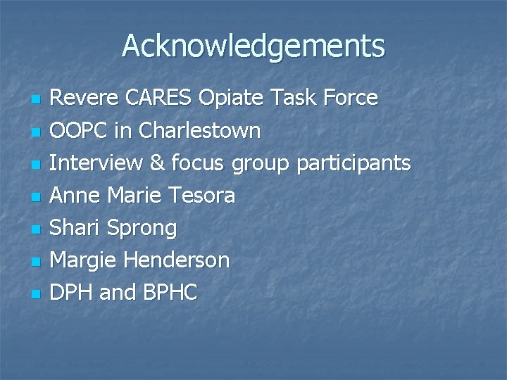 Acknowledgements n n n n Revere CARES Opiate Task Force OOPC in Charlestown Interview