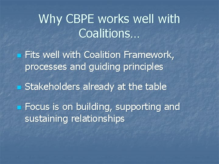 Why CBPE works well with Coalitions… n n n Fits well with Coalition Framework,