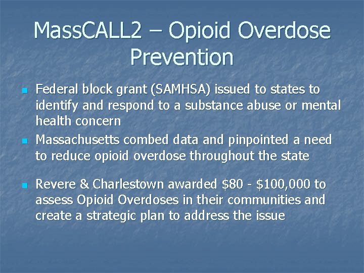 Mass. CALL 2 – Opioid Overdose Prevention n Federal block grant (SAMHSA) issued to