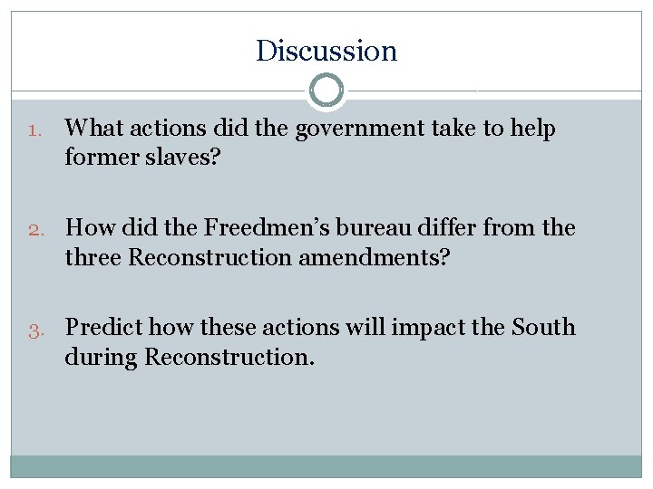 Discussion 1. What actions did the government take to help former slaves? 2. How