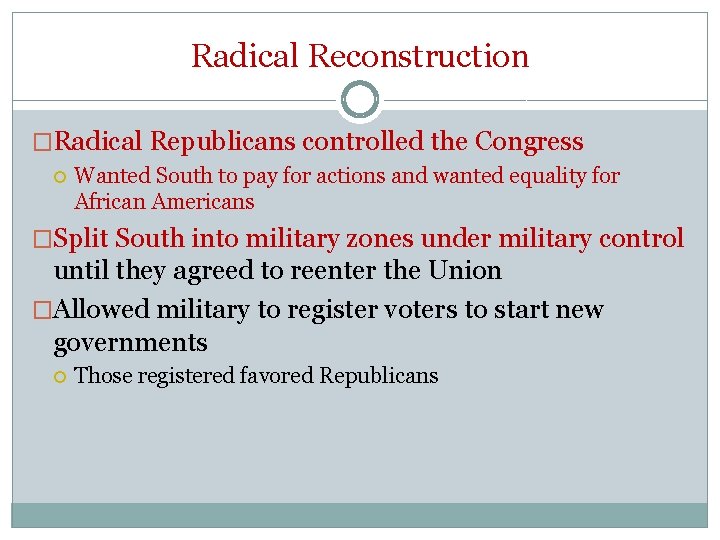 Radical Reconstruction �Radical Republicans controlled the Congress Wanted South to pay for actions and