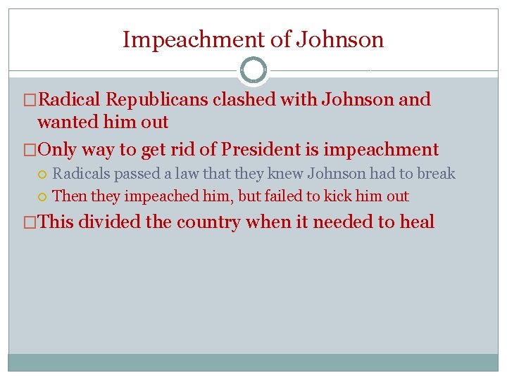 Impeachment of Johnson �Radical Republicans clashed with Johnson and wanted him out �Only way