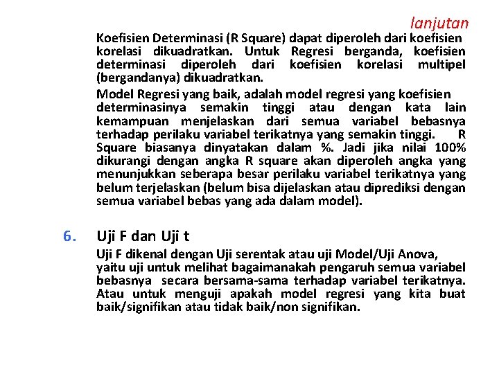 lanjutan Koefisien Determinasi (R Square) dapat diperoleh dari koefisien korelasi dikuadratkan. Untuk Regresi berganda,