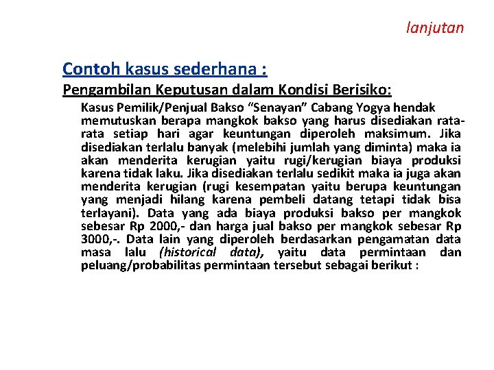 lanjutan Contoh kasus sederhana : Pengambilan Keputusan dalam Kondisi Berisiko: Kasus Pemilik/Penjual Bakso “Senayan”