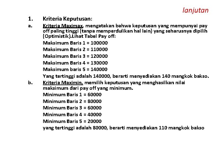 1. a. b. Kriteria Keputusan: lanjutan Kriteria Maximax, mengatakan bahwa keputusan yang mempunyai pay