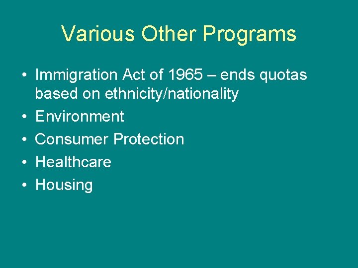 Various Other Programs • Immigration Act of 1965 – ends quotas based on ethnicity/nationality