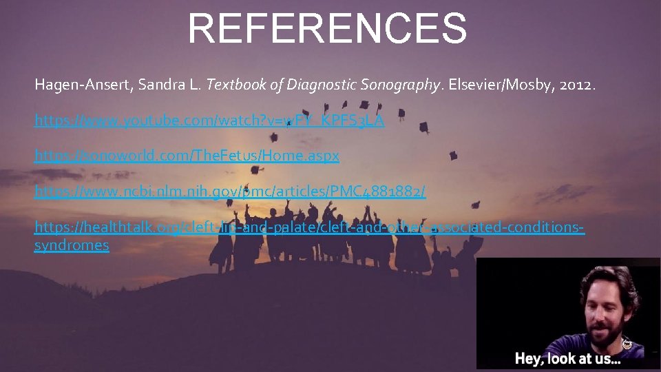 REFERENCES Hagen-Ansert, Sandra L. Textbook of Diagnostic Sonography. Elsevier/Mosby, 2012. https: //www. youtube. com/watch?