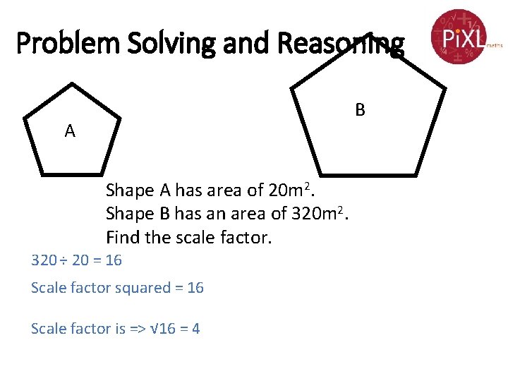 Problem Solving and Reasoning B A Shape A has area of 20 m 2.
